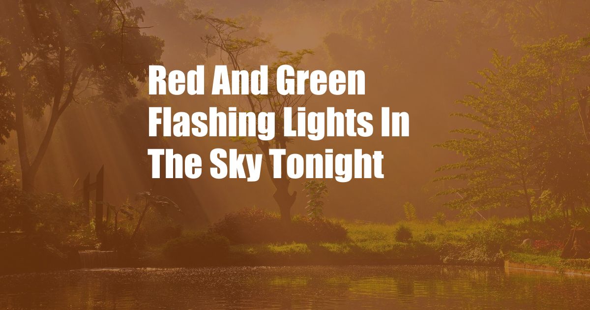 Red And Green Flashing Lights In The Sky Tonight