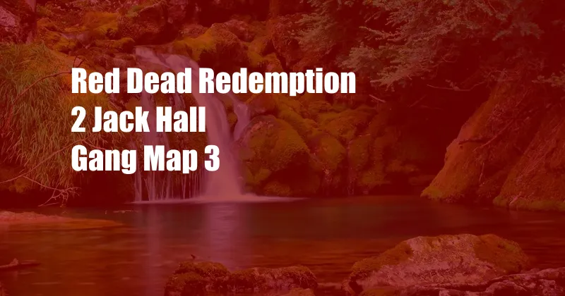 Red Dead Redemption 2 Jack Hall Gang Map 3