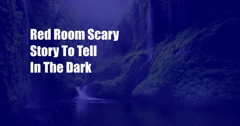 Red Room Scary Story To Tell In The Dark