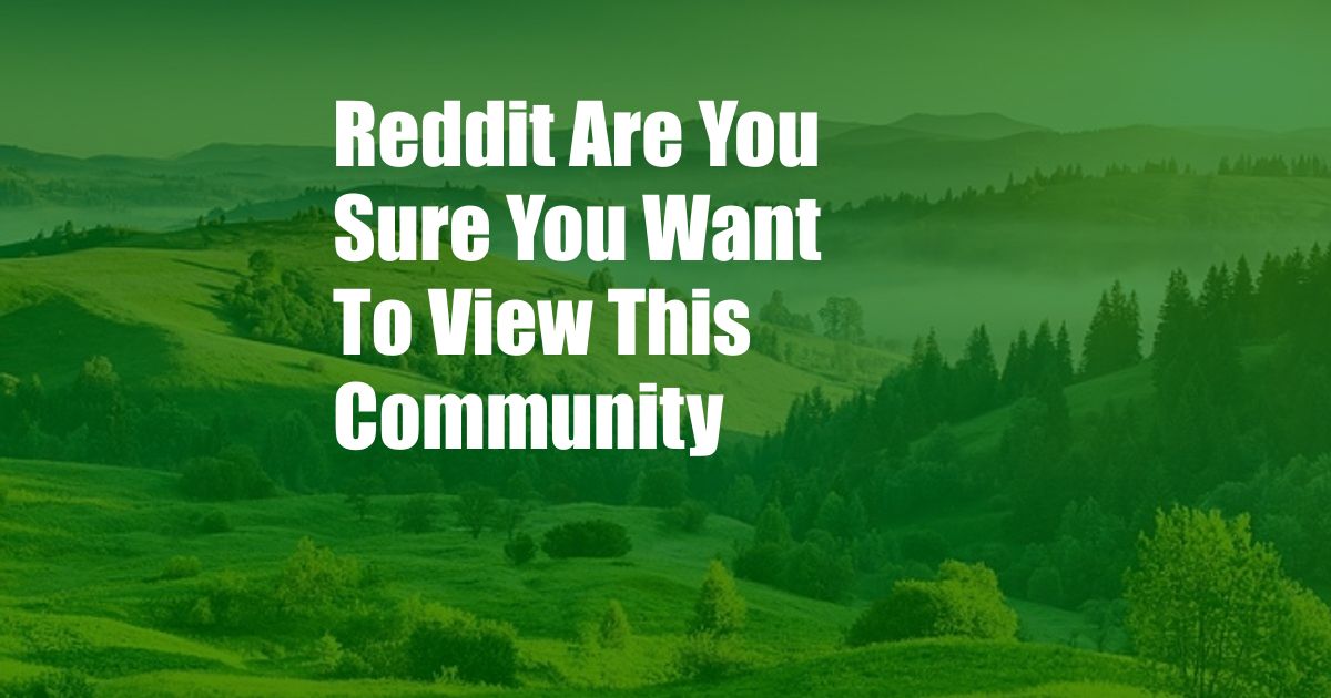 Reddit Are You Sure You Want To View This Community