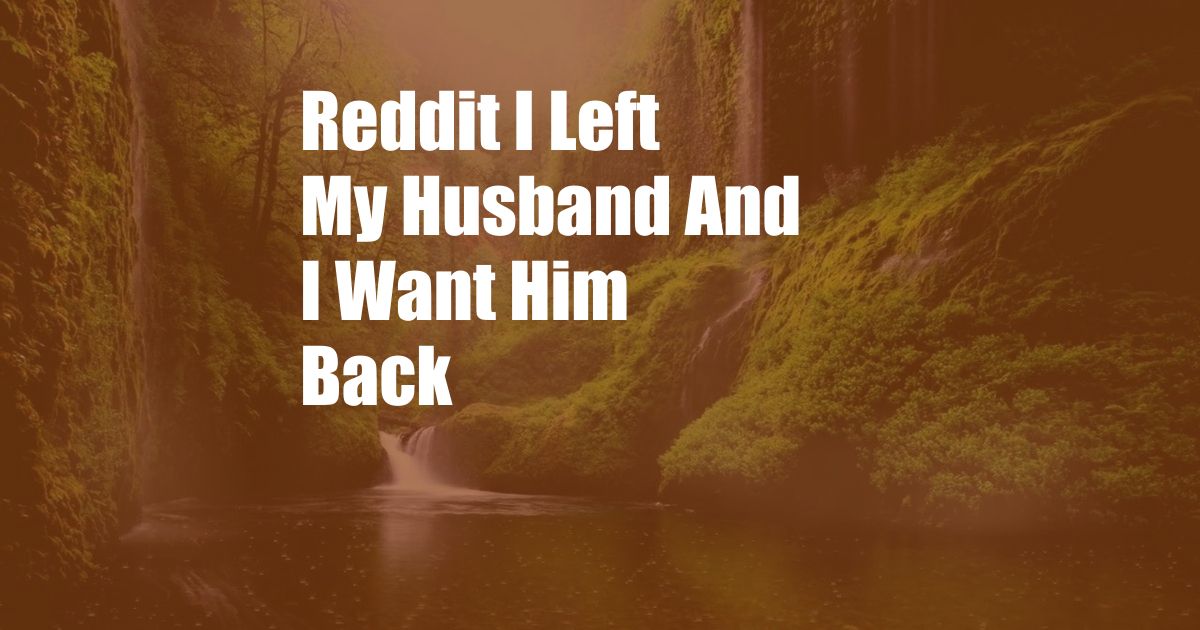 Reddit I Left My Husband And I Want Him Back