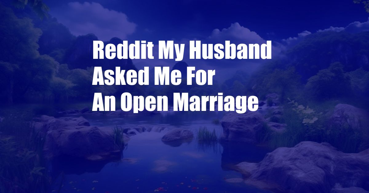 Reddit My Husband Asked Me For An Open Marriage