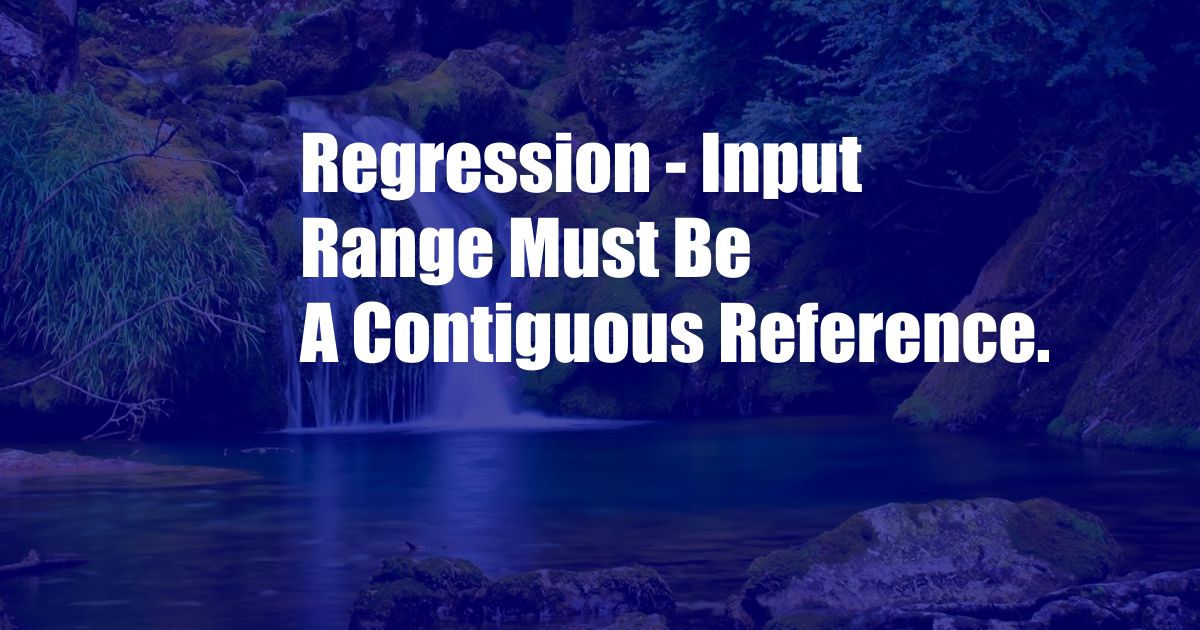 Regression - Input Range Must Be A Contiguous Reference.