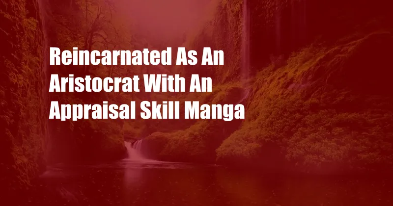 Reincarnated As An Aristocrat With An Appraisal Skill Manga