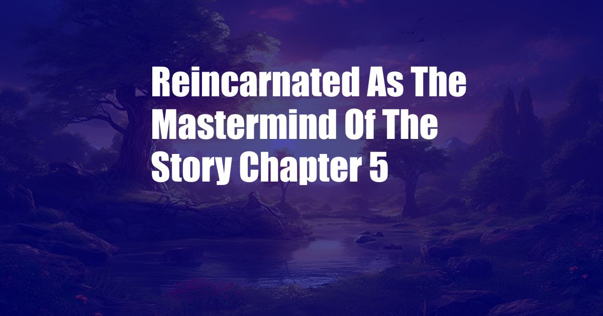 Reincarnated As The Mastermind Of The Story Chapter 5