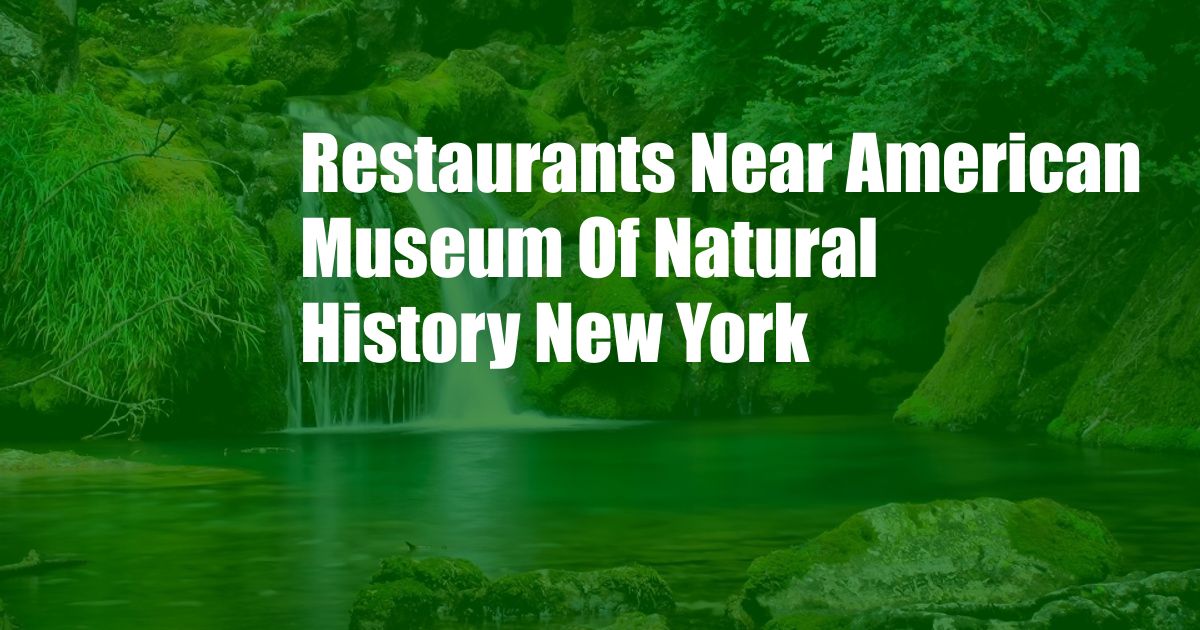 Restaurants Near American Museum Of Natural History New York