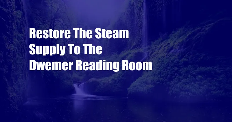 Restore The Steam Supply To The Dwemer Reading Room