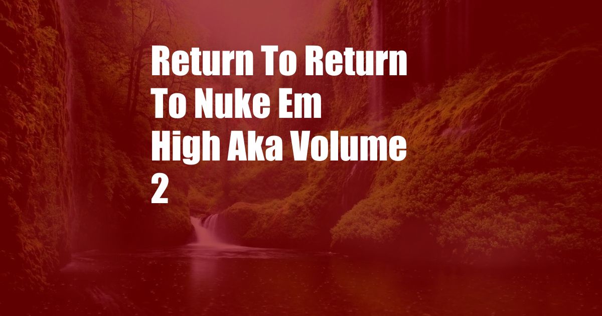 Return To Return To Nuke Em High Aka Volume 2