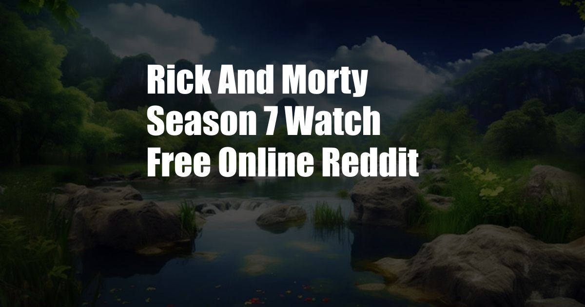 Rick And Morty Season 7 Watch Free Online Reddit