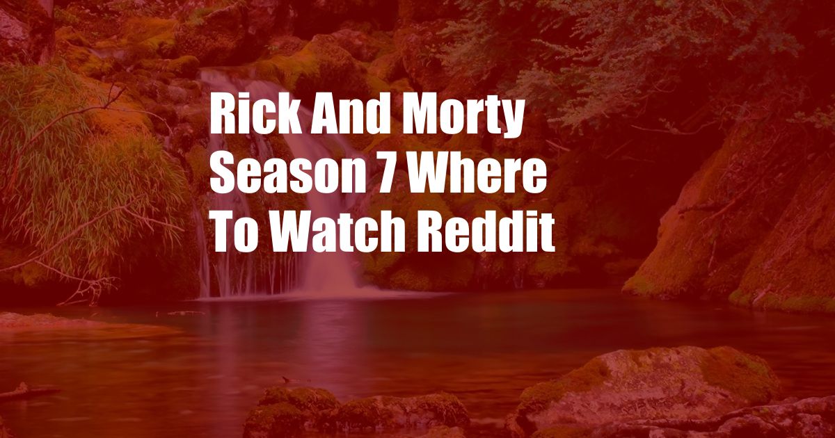 Rick And Morty Season 7 Where To Watch Reddit