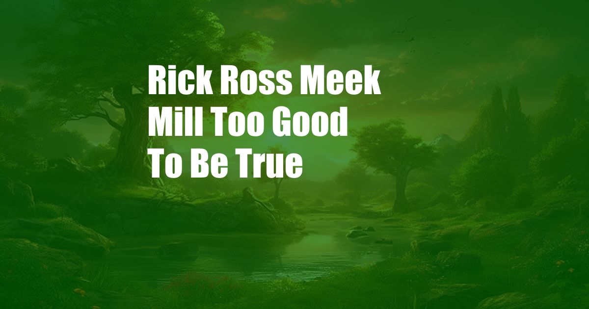 Rick Ross Meek Mill Too Good To Be True