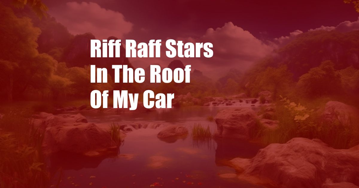 Riff Raff Stars In The Roof Of My Car
