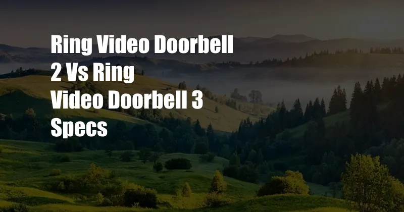 Ring Video Doorbell 2 Vs Ring Video Doorbell 3 Specs