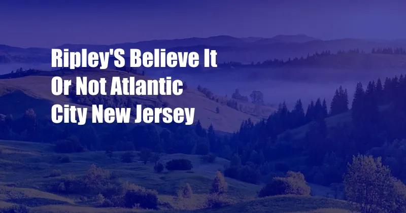 Ripley'S Believe It Or Not Atlantic City New Jersey