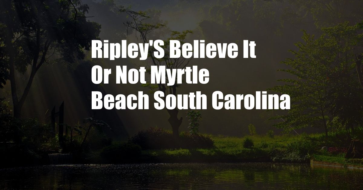 Ripley'S Believe It Or Not Myrtle Beach South Carolina