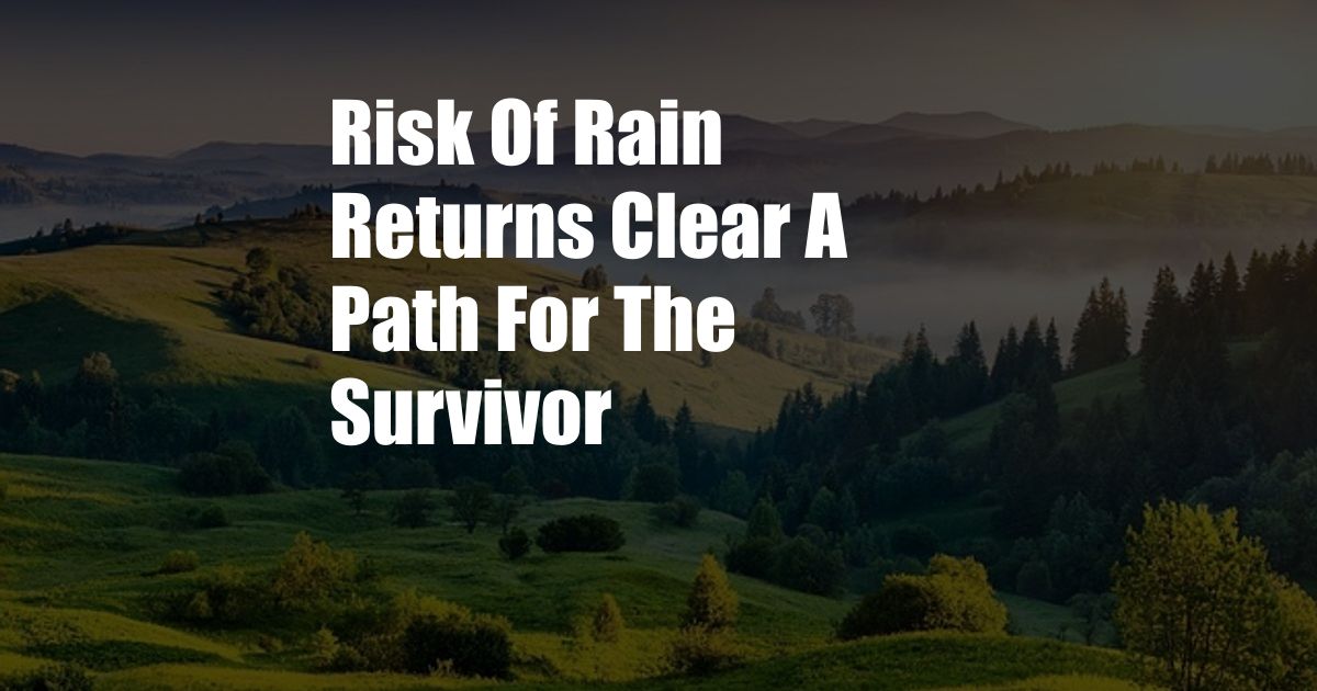 Risk Of Rain Returns Clear A Path For The Survivor