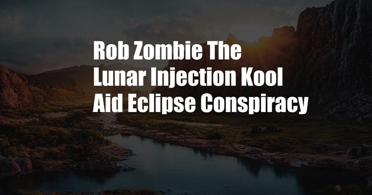 Rob Zombie The Lunar Injection Kool Aid Eclipse Conspiracy