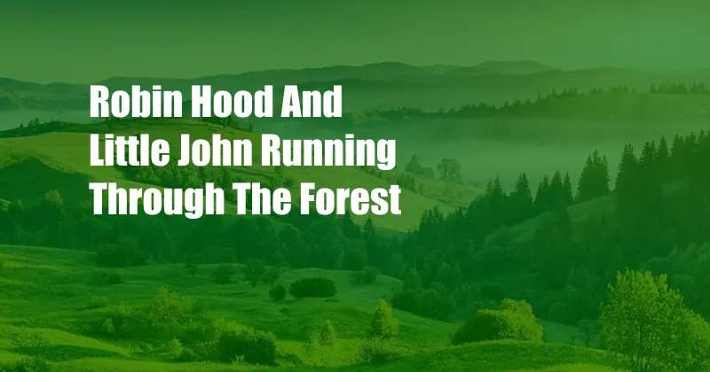 Robin Hood And Little John Running Through The Forest