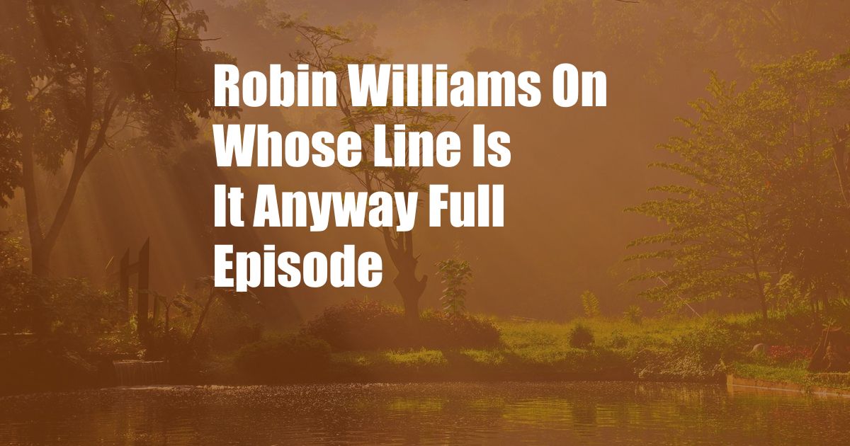 Robin Williams On Whose Line Is It Anyway Full Episode