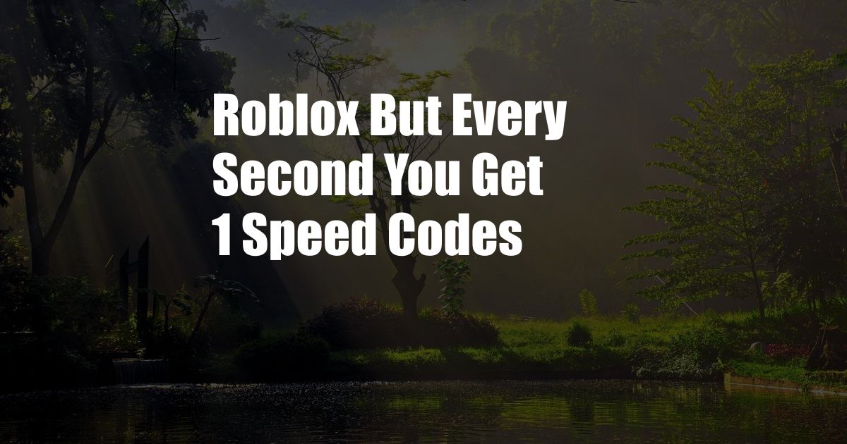 Roblox But Every Second You Get 1 Speed Codes