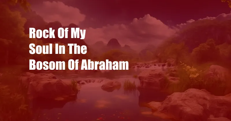 Rock Of My Soul In The Bosom Of Abraham