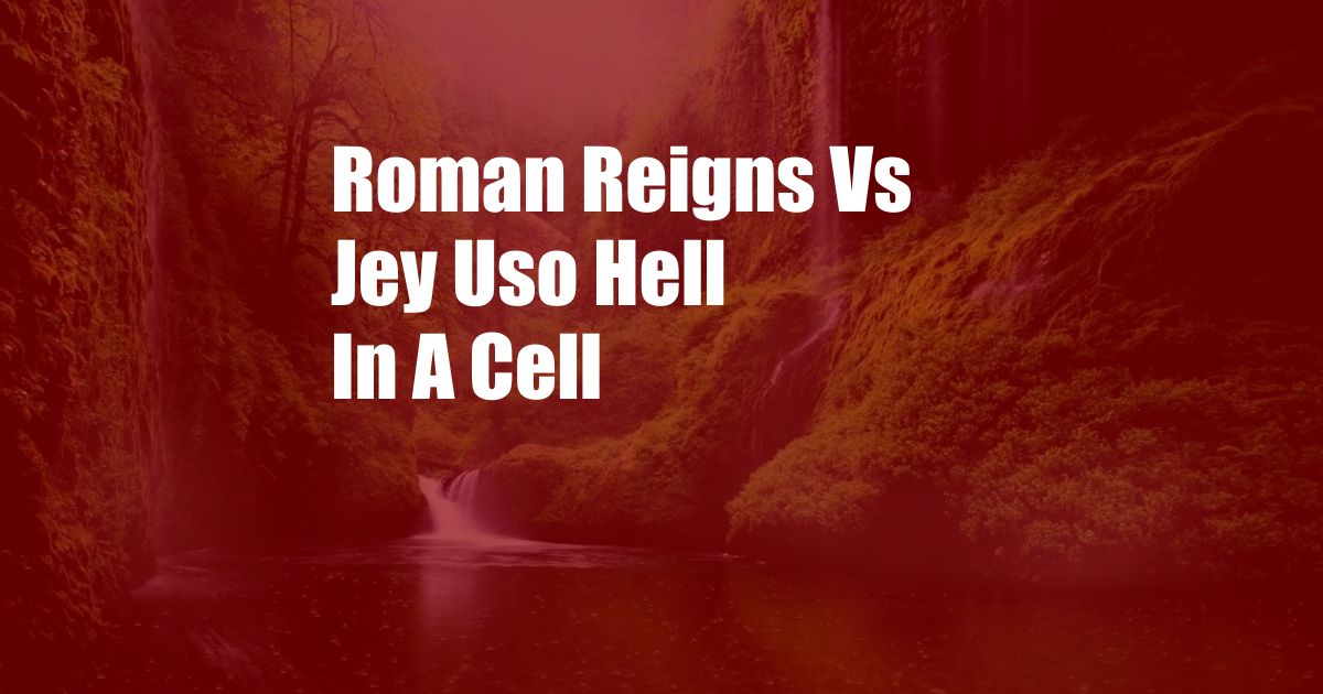 Roman Reigns Vs Jey Uso Hell In A Cell