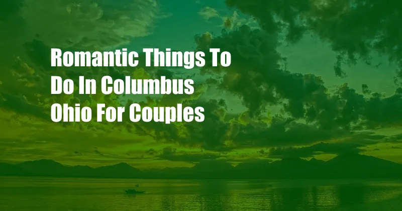 Romantic Things To Do In Columbus Ohio For Couples