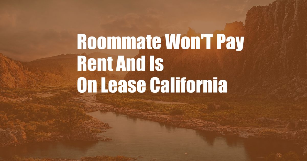 Roommate Won'T Pay Rent And Is On Lease California