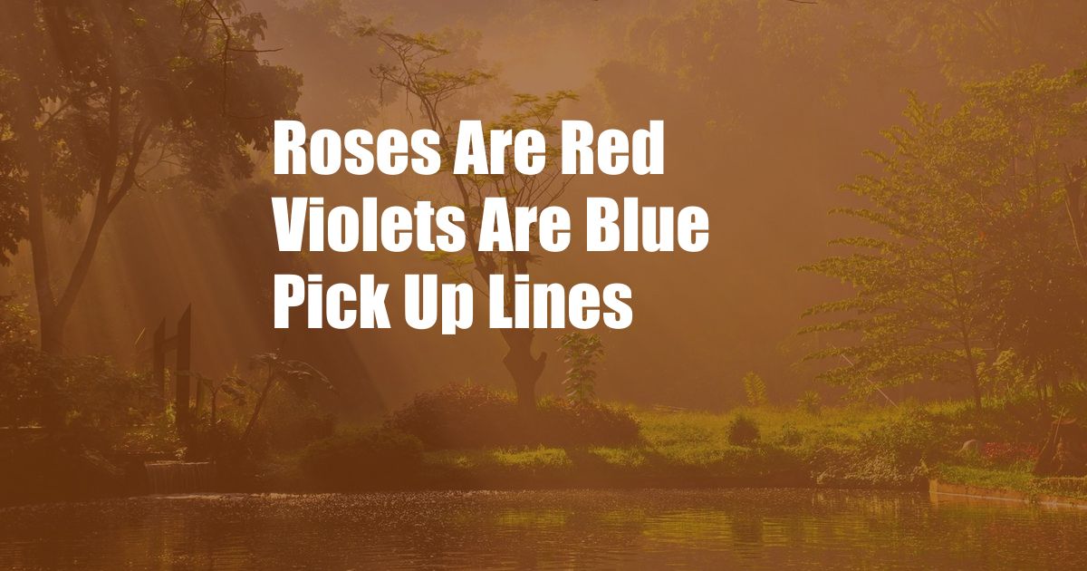 Roses Are Red Violets Are Blue Pick Up Lines