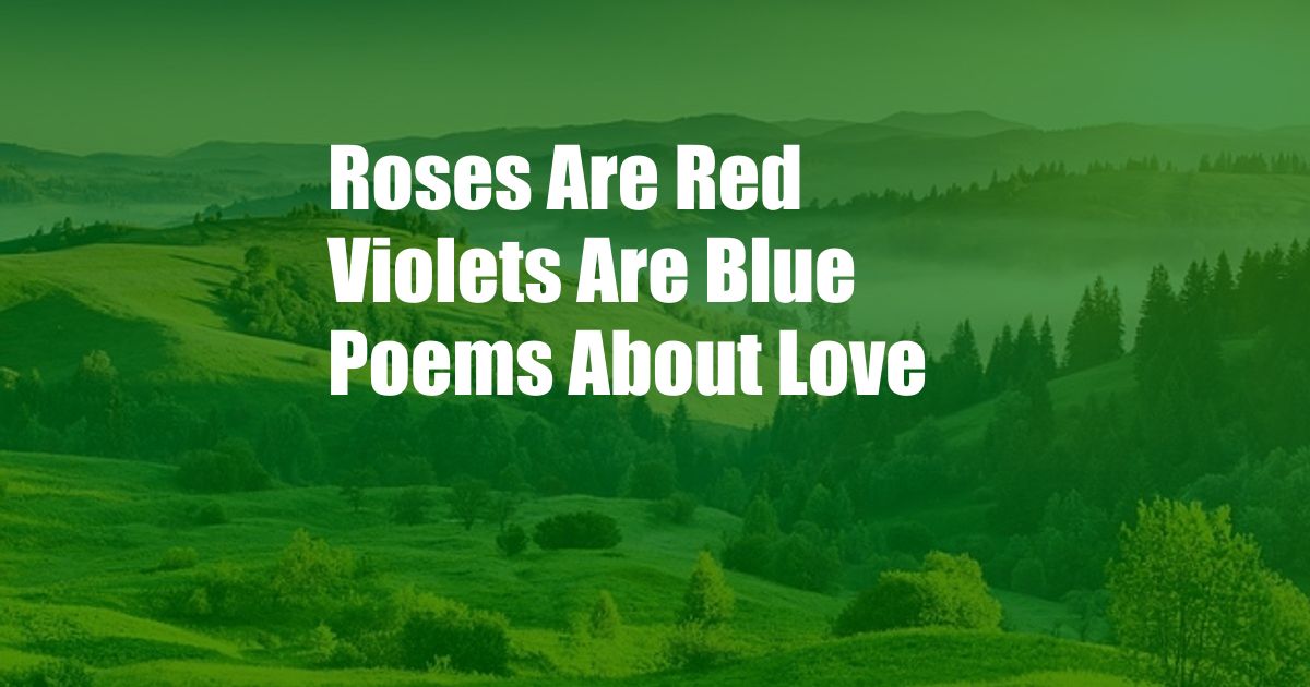 Roses Are Red Violets Are Blue Poems About Love