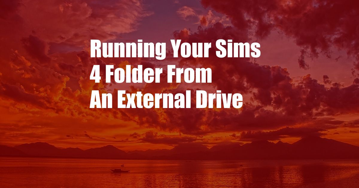 Running Your Sims 4 Folder From An External Drive