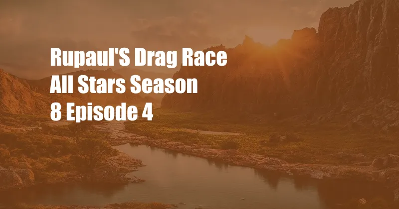 Rupaul'S Drag Race All Stars Season 8 Episode 4