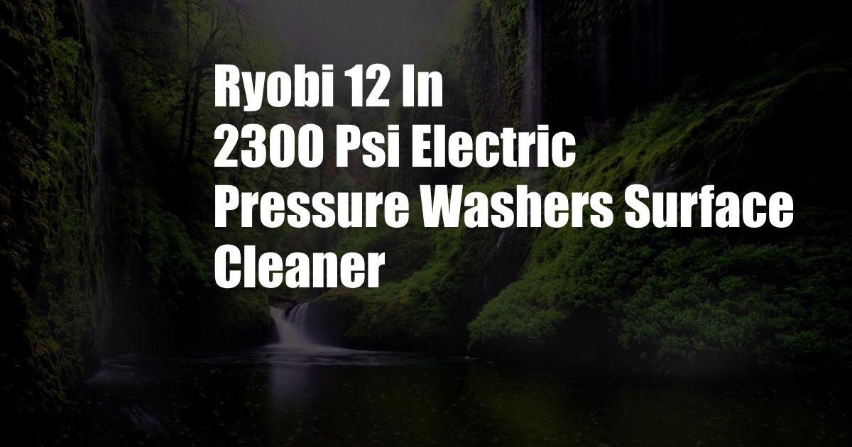 Ryobi 12 In 2300 Psi Electric Pressure Washers Surface Cleaner