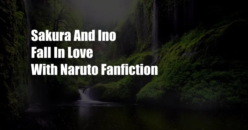 Sakura And Ino Fall In Love With Naruto Fanfiction