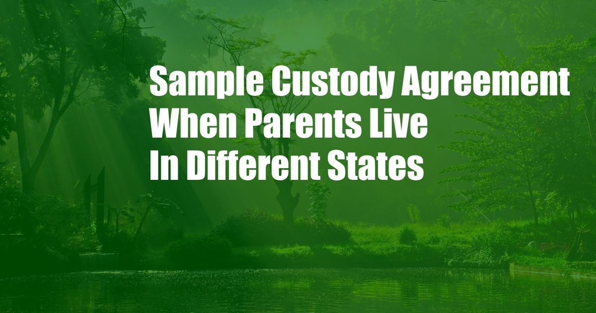 Sample Custody Agreement When Parents Live In Different States