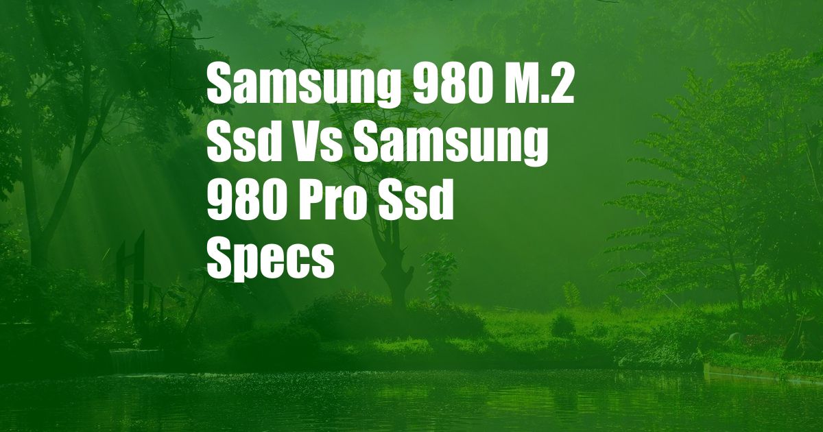 Samsung 980 M.2 Ssd Vs Samsung 980 Pro Ssd Specs