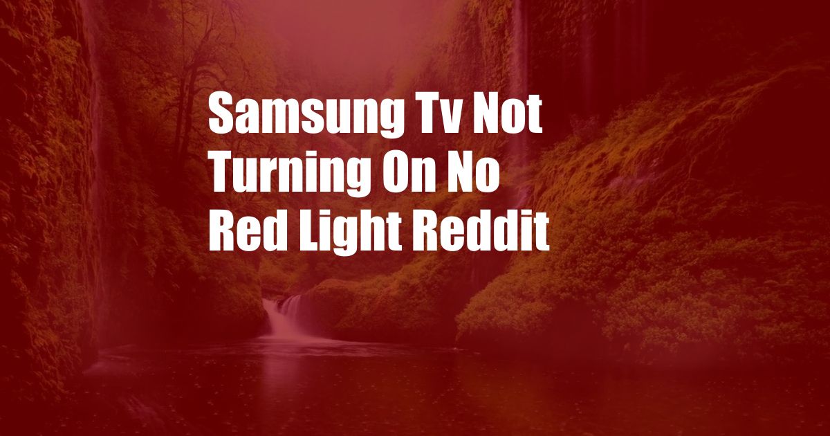 Samsung Tv Not Turning On No Red Light Reddit