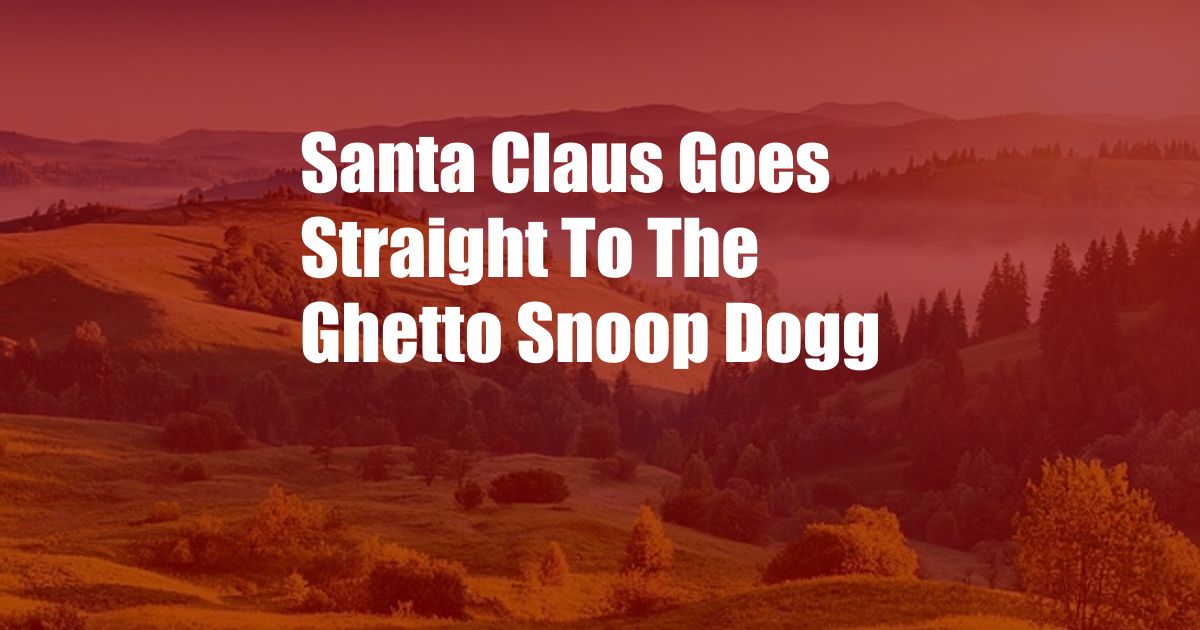 Santa Claus Goes Straight To The Ghetto Snoop Dogg