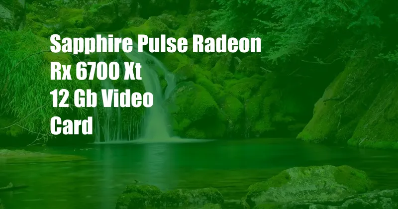 Sapphire Pulse Radeon Rx 6700 Xt 12 Gb Video Card