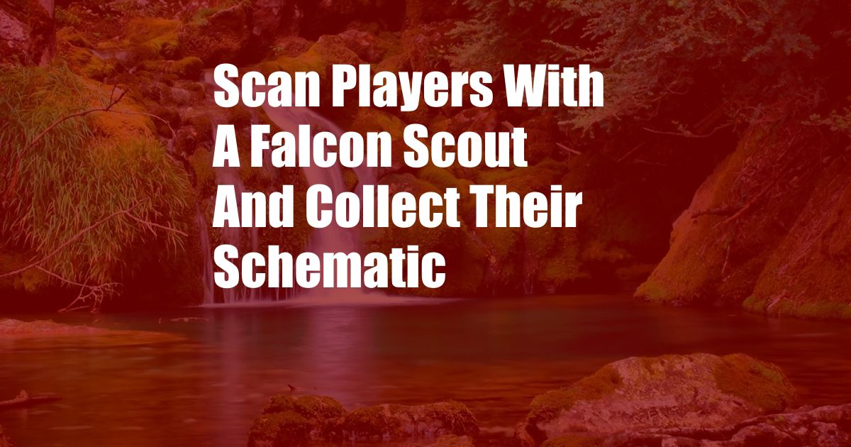 Scan Players With A Falcon Scout And Collect Their Schematic