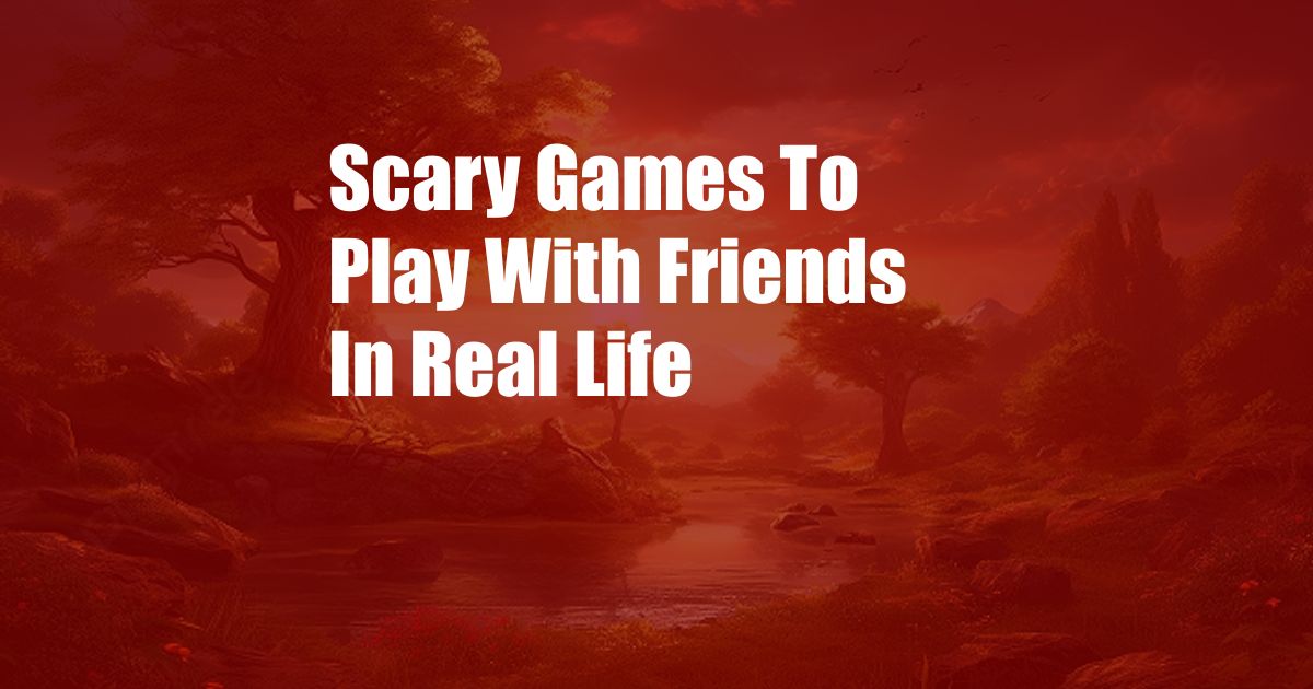 Scary Games To Play With Friends In Real Life