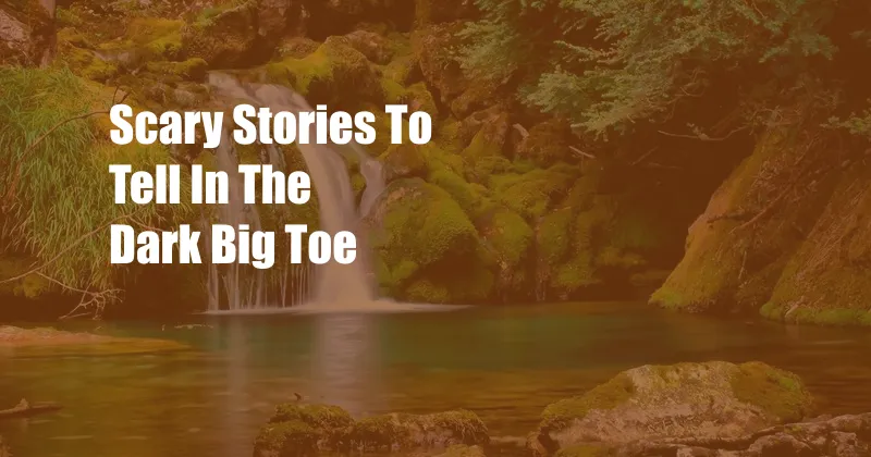 Scary Stories To Tell In The Dark Big Toe