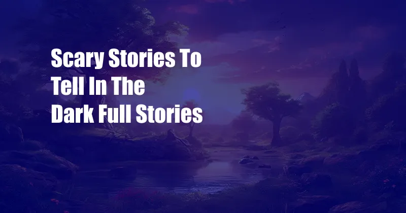 Scary Stories To Tell In The Dark Full Stories