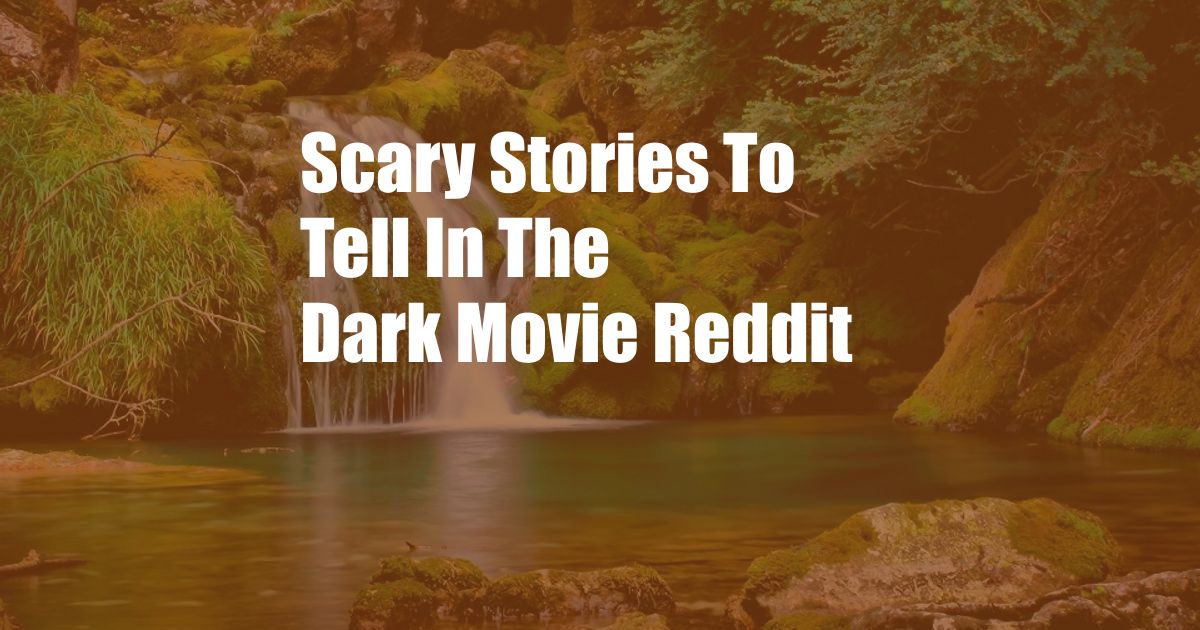 Scary Stories To Tell In The Dark Movie Reddit