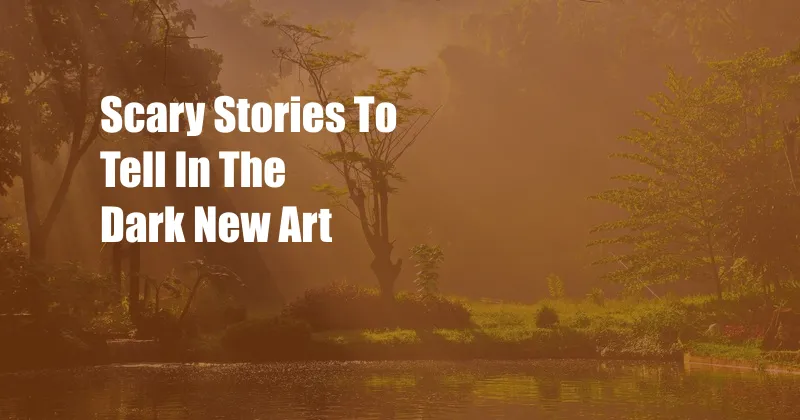 Scary Stories To Tell In The Dark New Art