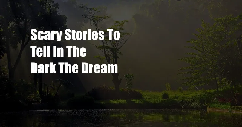 Scary Stories To Tell In The Dark The Dream