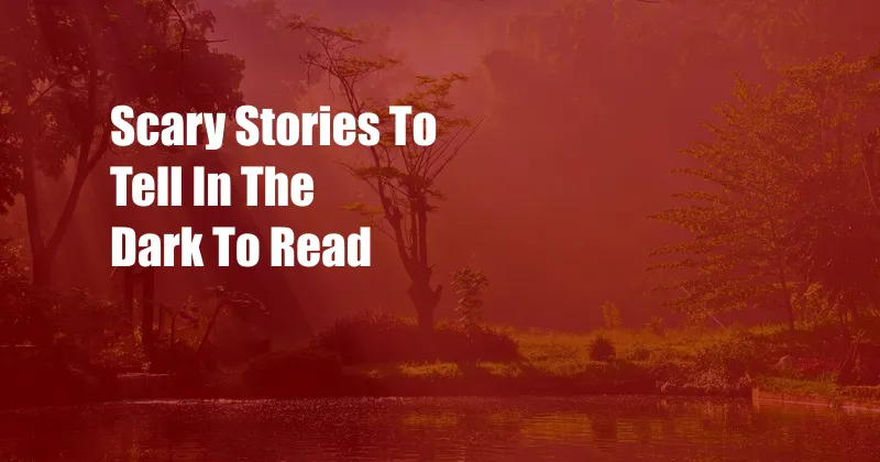 Scary Stories To Tell In The Dark To Read