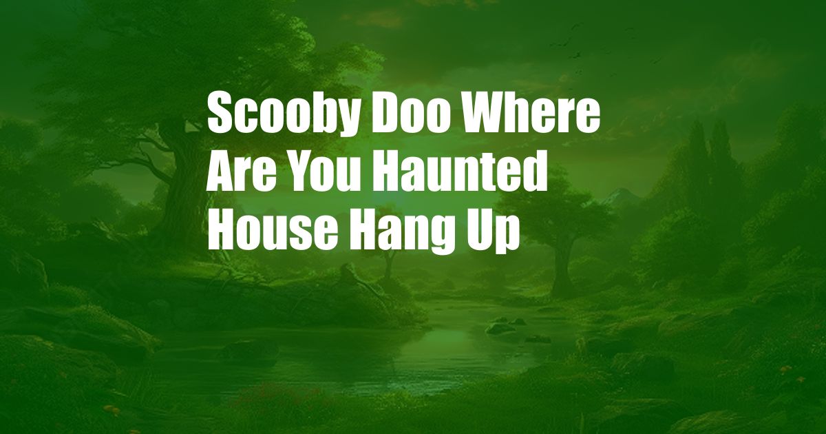 Scooby Doo Where Are You Haunted House Hang Up