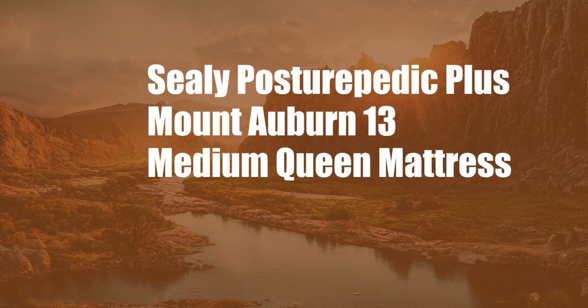 Sealy Posturepedic Plus Mount Auburn 13 Medium Queen Mattress