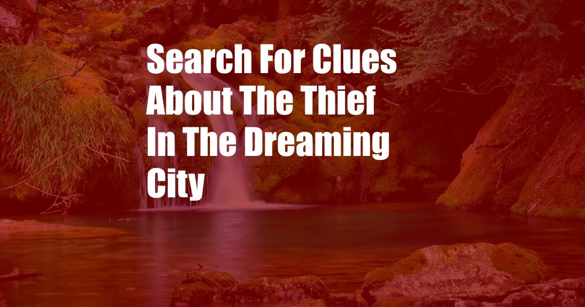 Search For Clues About The Thief In The Dreaming City